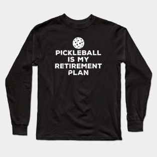 Pickleball is my Retirement Plan Long Sleeve T-Shirt